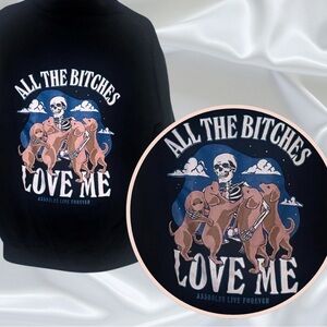 Assholes Live Forever Brand UniSex Hoodie Sweatshirt “All The Bitches Love me”